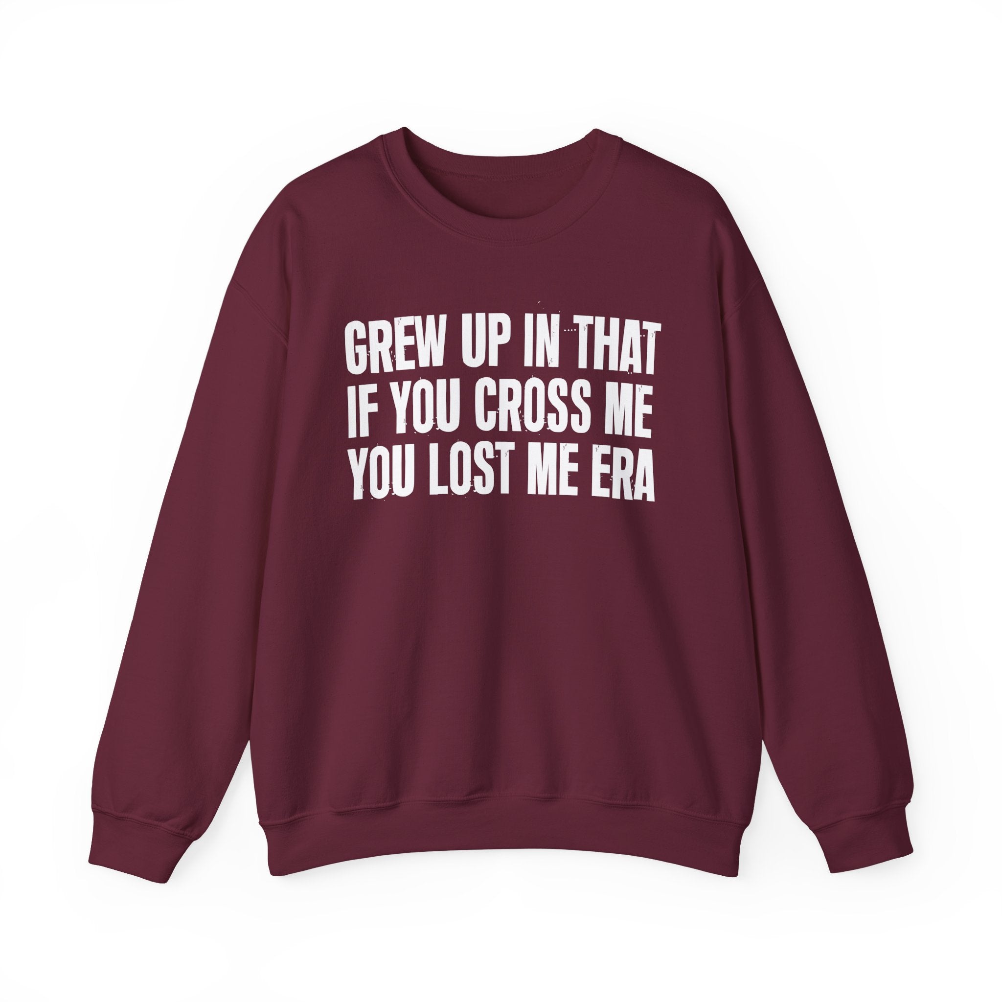 Grew Up In That If You Cross Me You Lost Me Era - Funny Back In The Days Sweatshirt