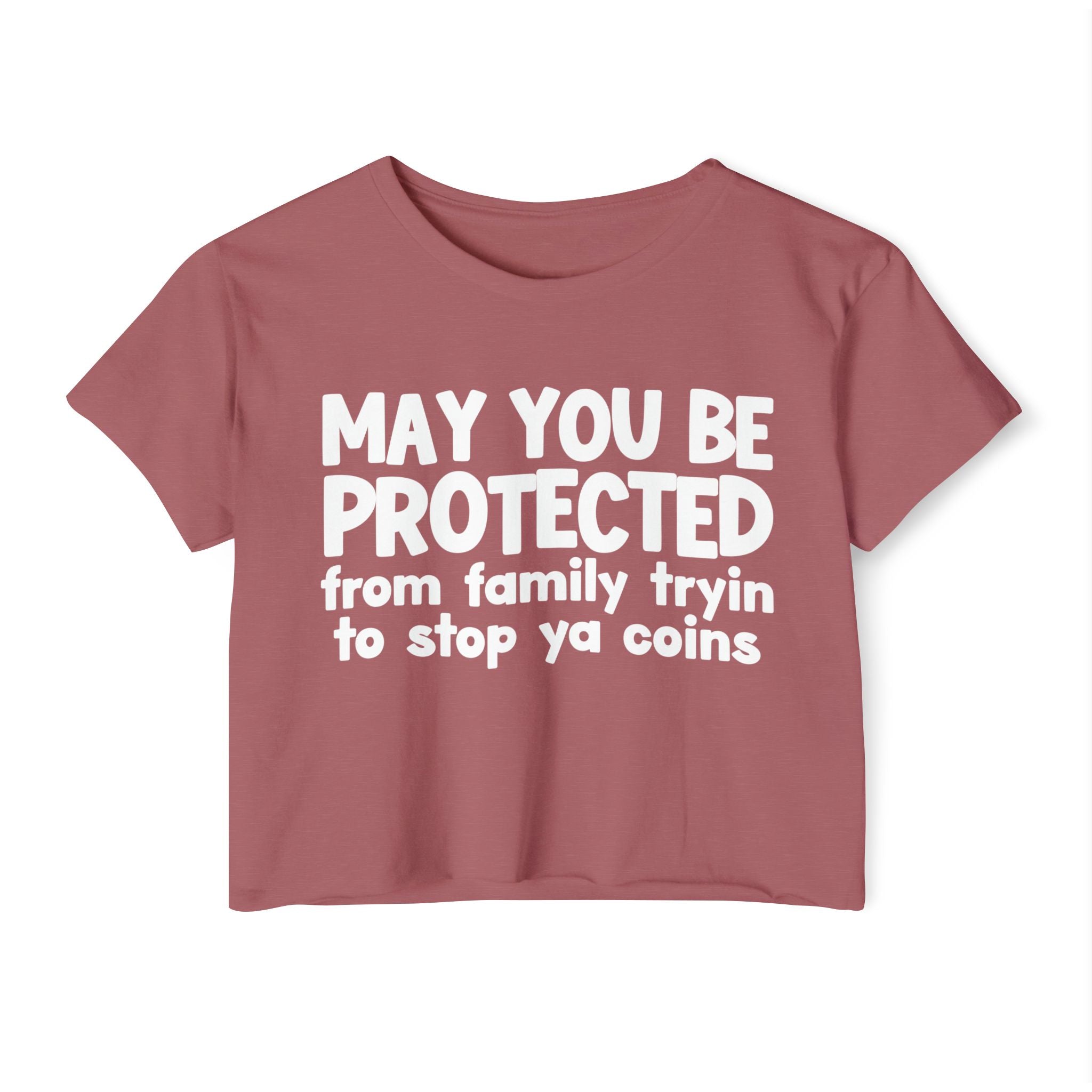 May You Be Protected From Family Tryin To Stop Ya Coins - Funny Sarcastic Prayer Crop Top