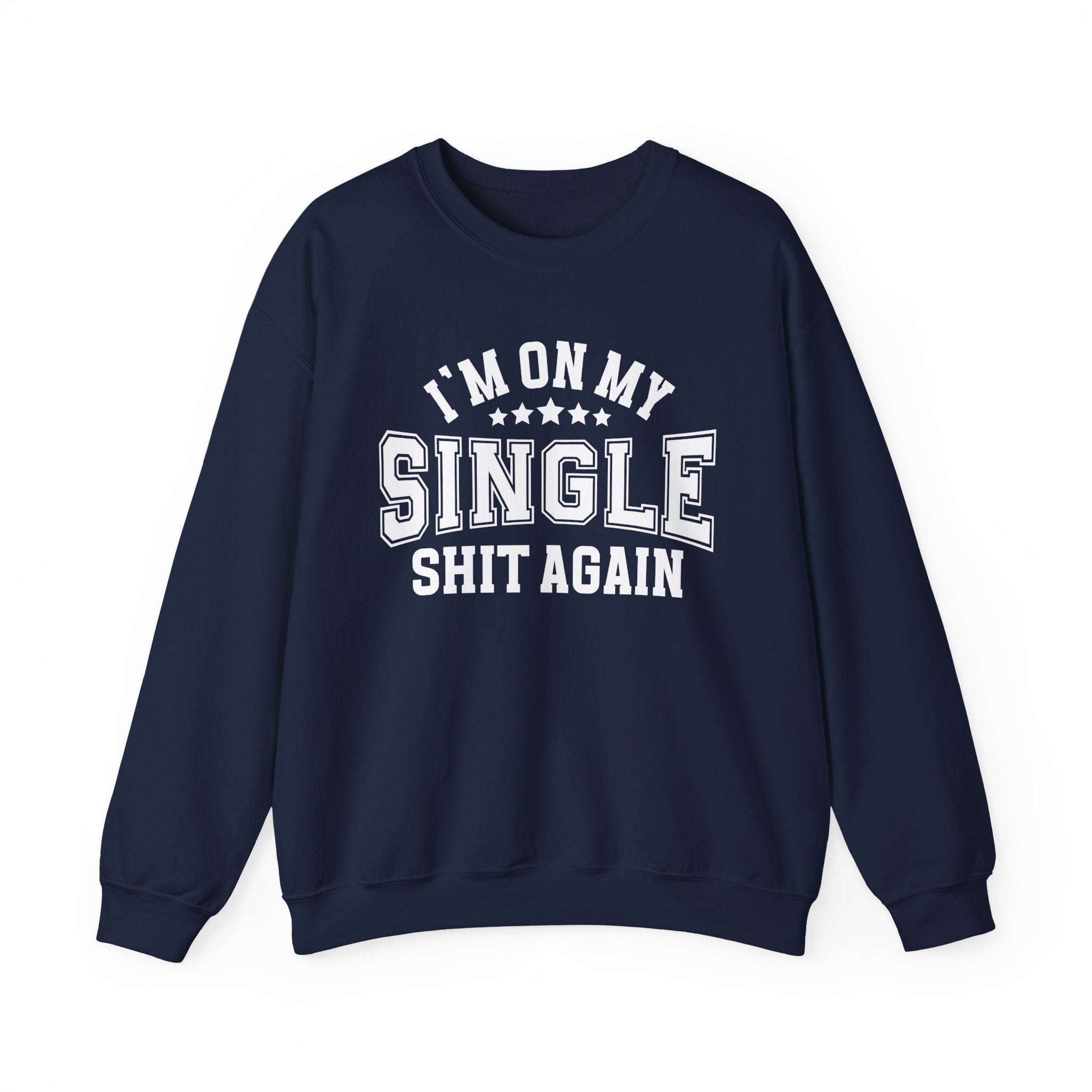 I'm On My Single Shit Again - Sweatshirt