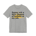 Sunny Wit A 95% Chance Of Bullshit At My Job - Funny Statement T-Shirt
