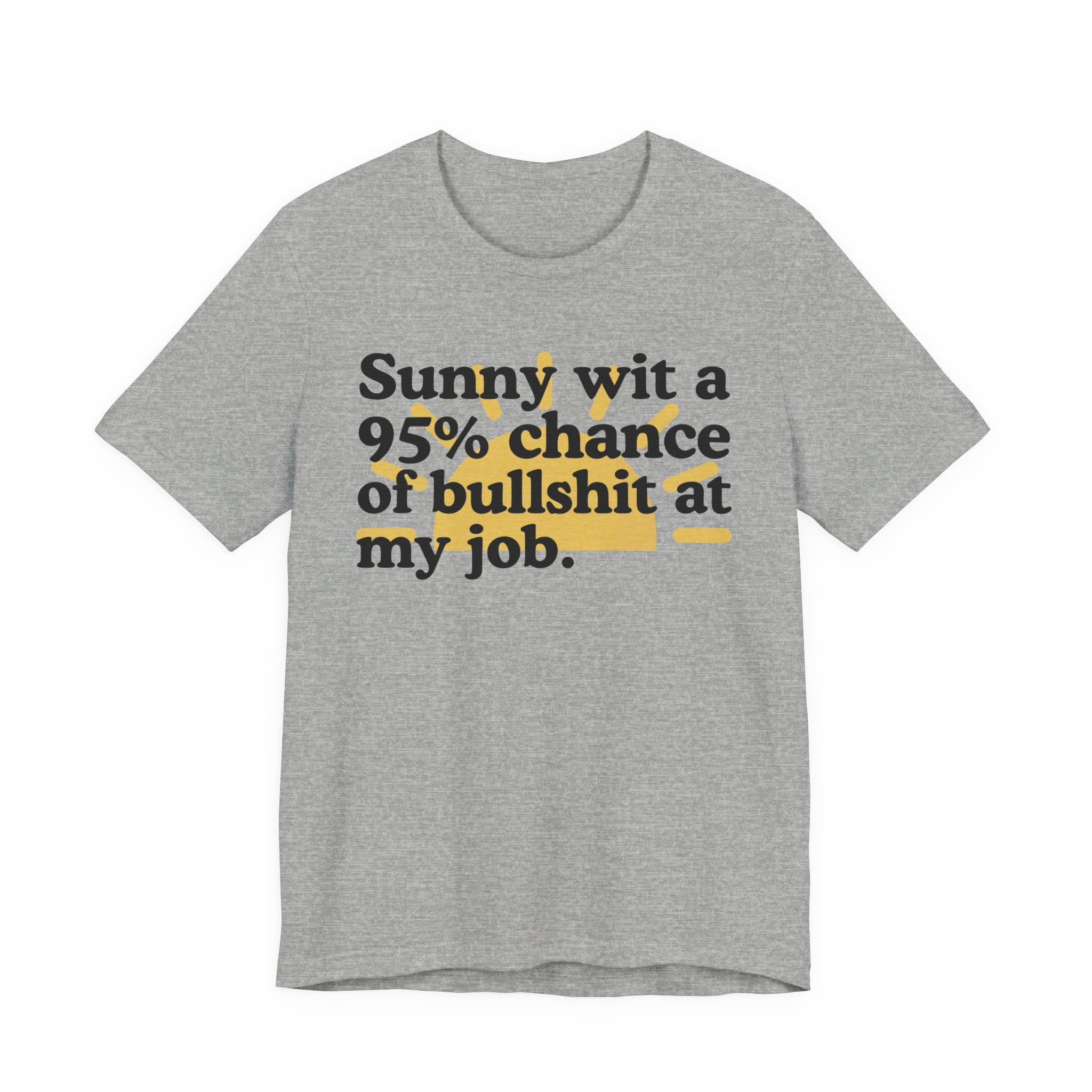 Sunny Wit A 95% Chance Of Bullshit At My Job - Funny Statement T-Shirt