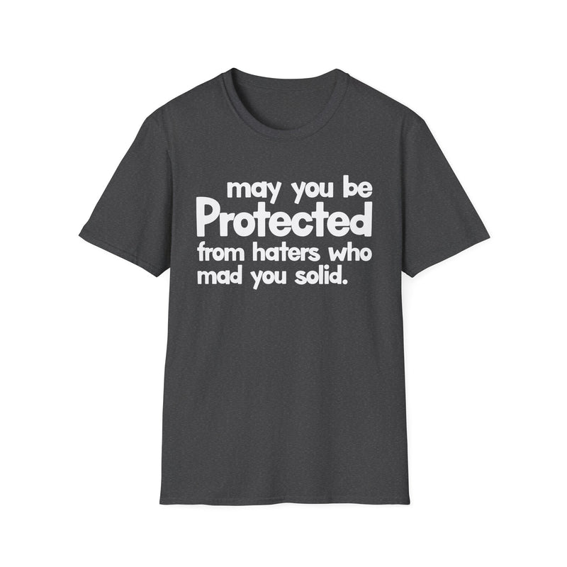 May You Be Protected From Haters Who Mad You Solid — T-Shirt alternate view 6: MAY YOU BE PROTECTED FROM HATERS WHO MAD YOU SOLID in bold statement lettering. Street Talk Designs protection statement apparel.