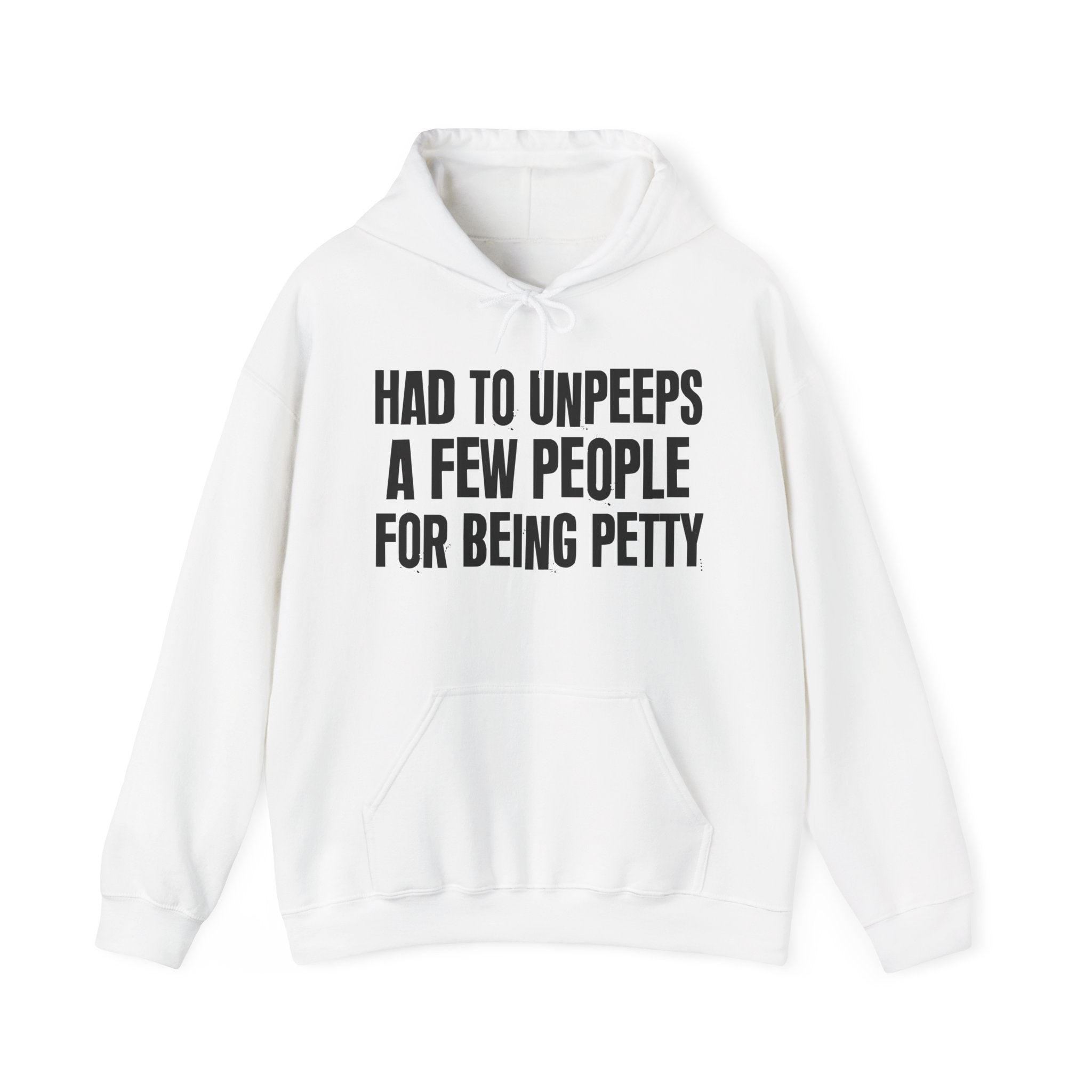 Had To Unpeeps A Few People For Being Petty - Humorous Statement Hoodie