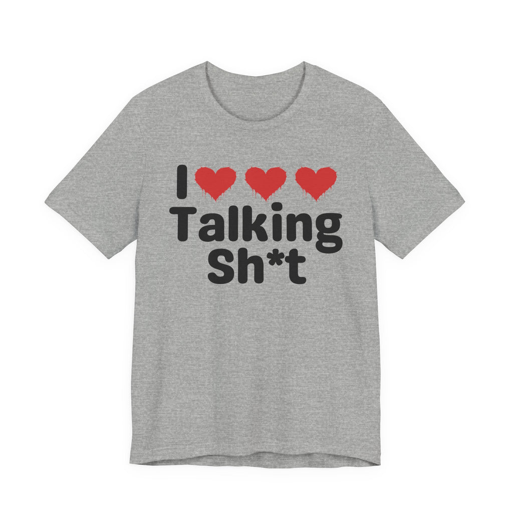 I Love Talking Shit — Funny Slogan Tee for Bold, Sarcastic Humor