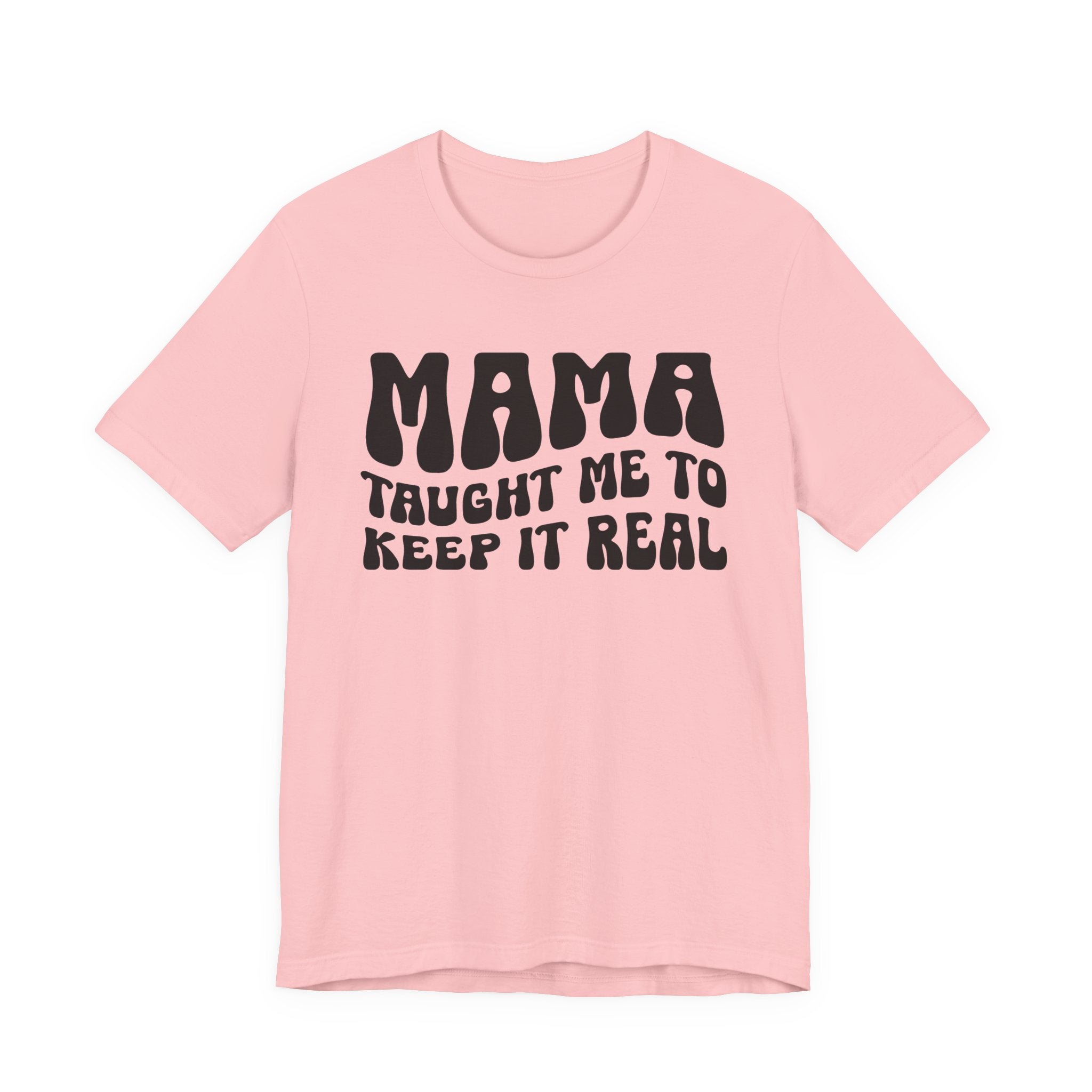 Mama Taught Me To Keep It Real T-shirt