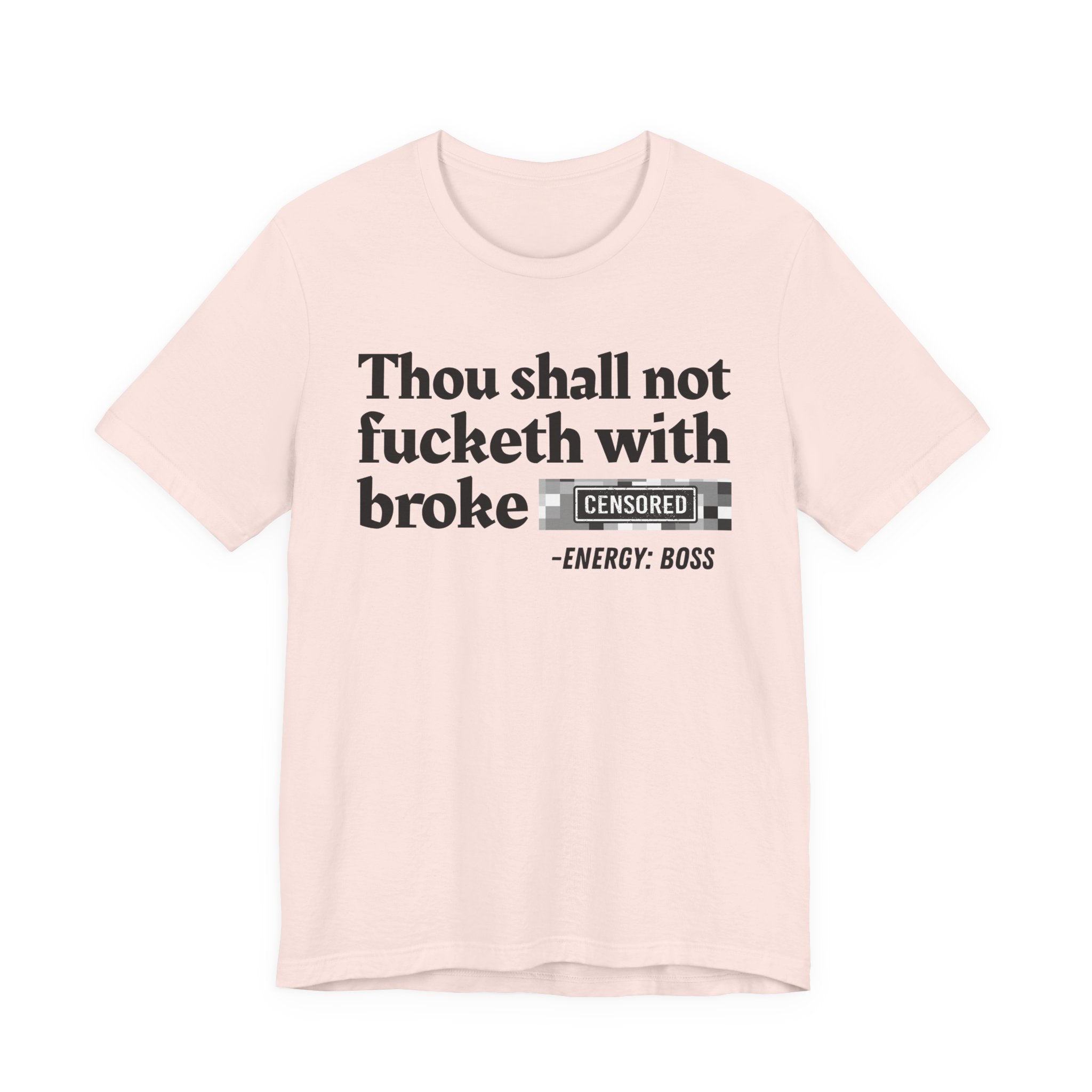 Thou Shall Not Fucketh With Broke Bitches — T-Shirt