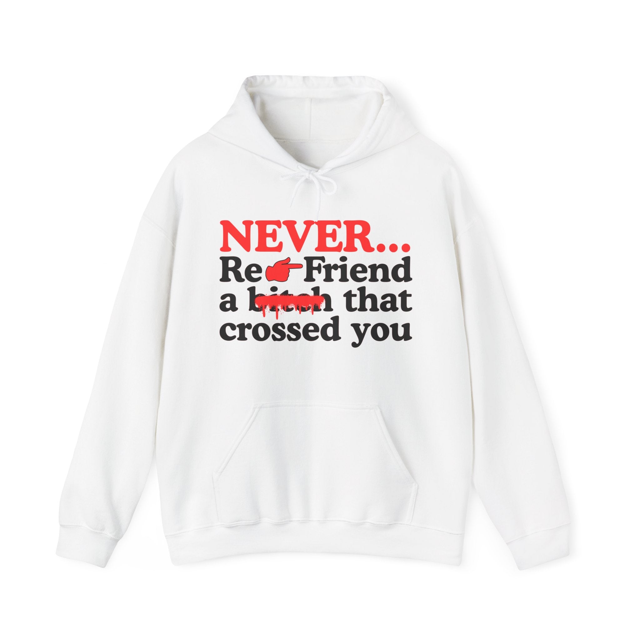 Never Re-Friend A Bitch That Crossed You  —  Bold Reality Check Statement Hoodie