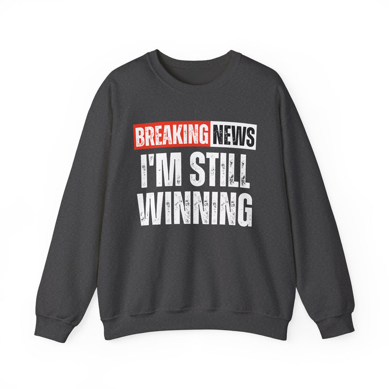 Breaking News: I'm Still Winning — Funny News Alert Sweatshirt