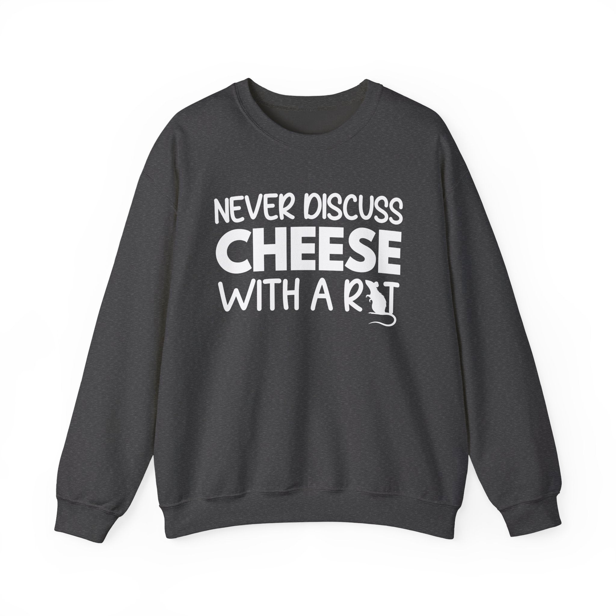 Never Discuss Cheese with a Rat Sweatshirt
