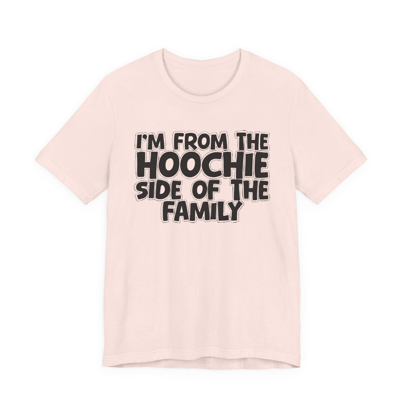I'm From The Hoochie Side of the Family — Funny Family Pride T-Shirt