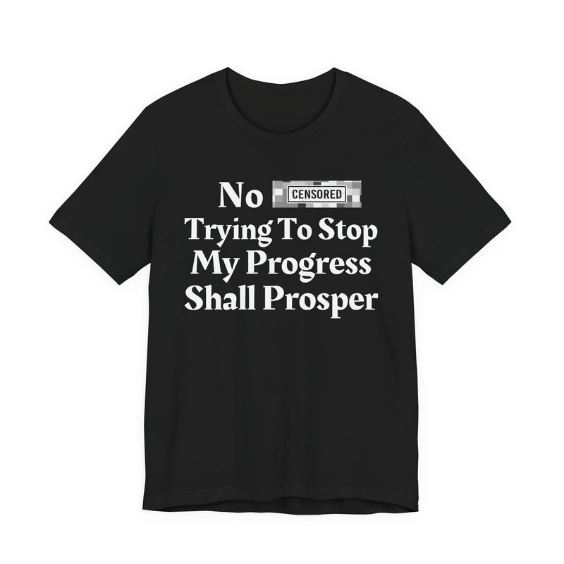No Bitch Tryin' To Stop My Progress Shall Prosper — T-Shirt