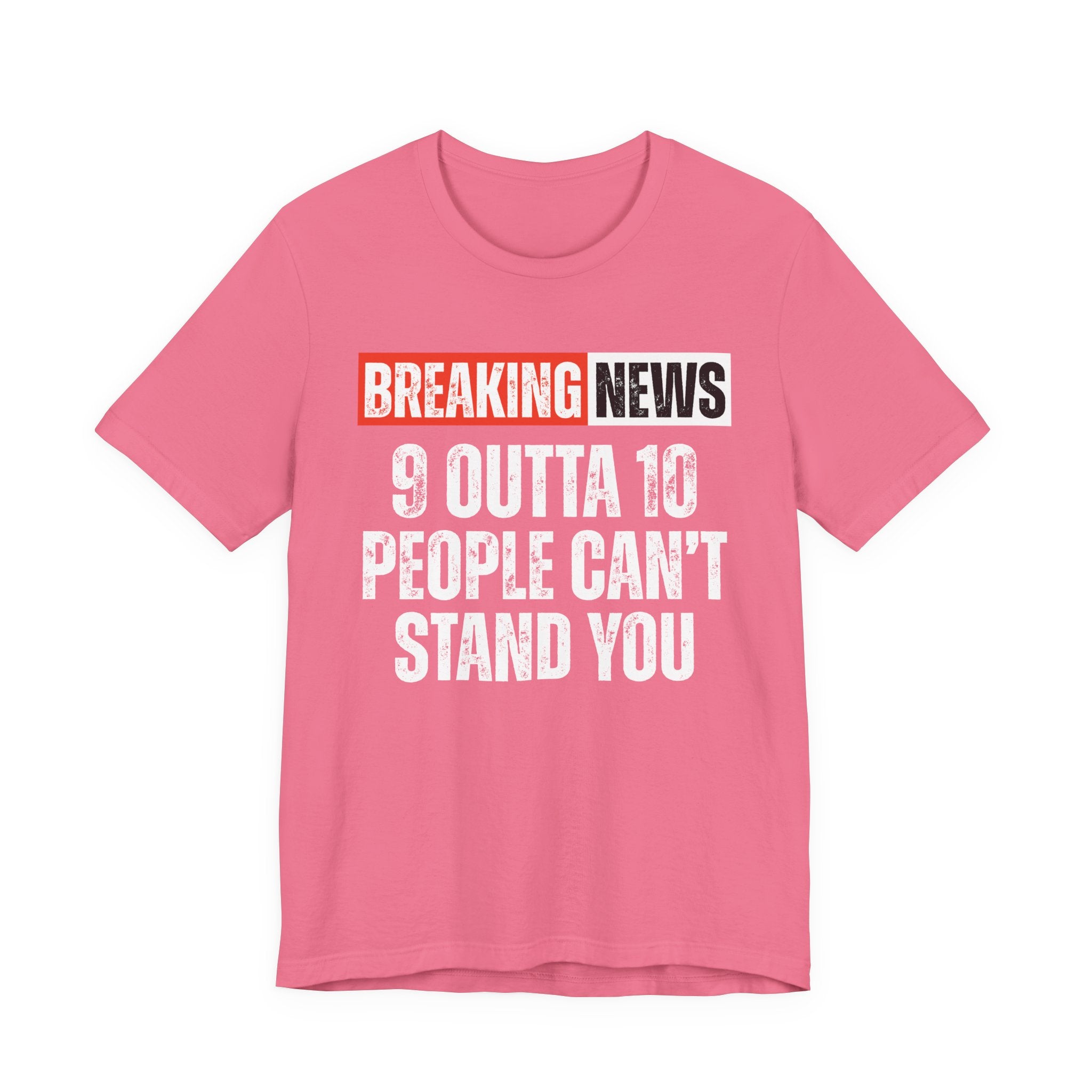 Breaking News: 9 Outta 10 People Can't Stand You －Funny News Alert T-Shirt