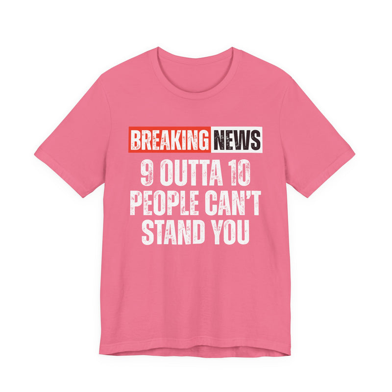 Breaking News: 9 Outta 10 People Can't Stand You －Funny News Alert T-Shirt