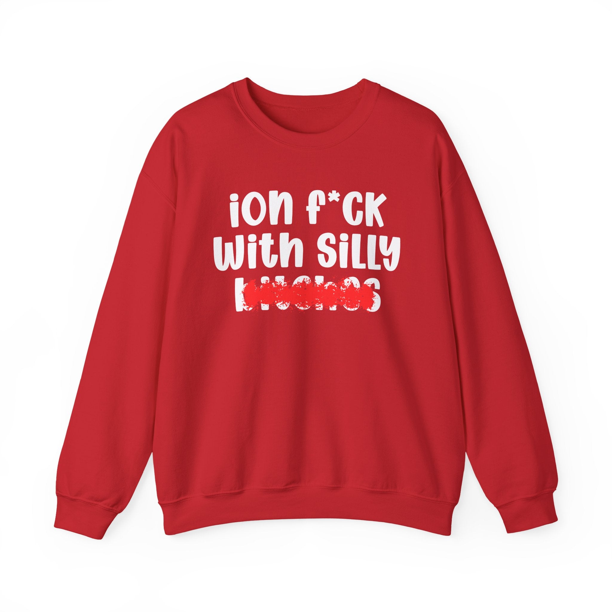 ION (I Don't) FUCK WITH SILLY BITCHES — Bold Sarcastic Sweatshirt
