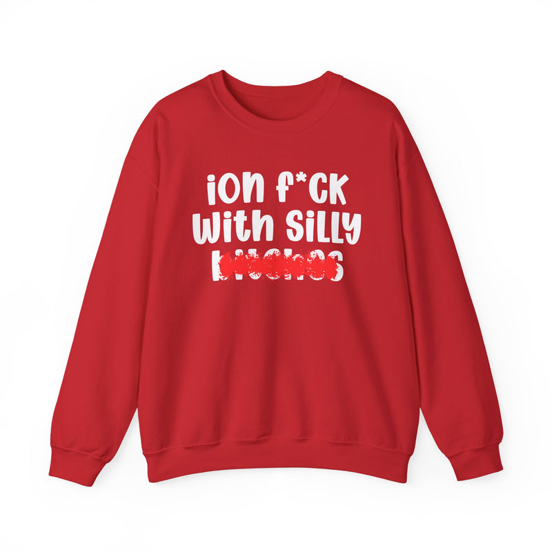 ION (I Don't) FUCK WITH SILLY BITCHES — Bold Sarcastic Sweatshirt