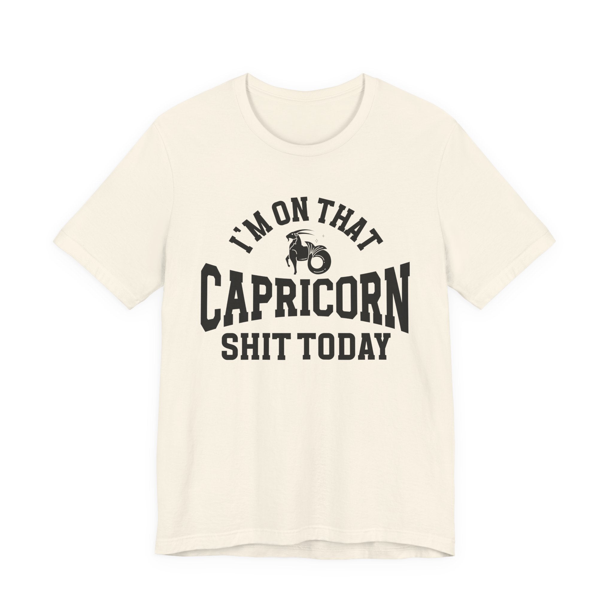 I'm On That Capricorn Shit Today T-shirt
