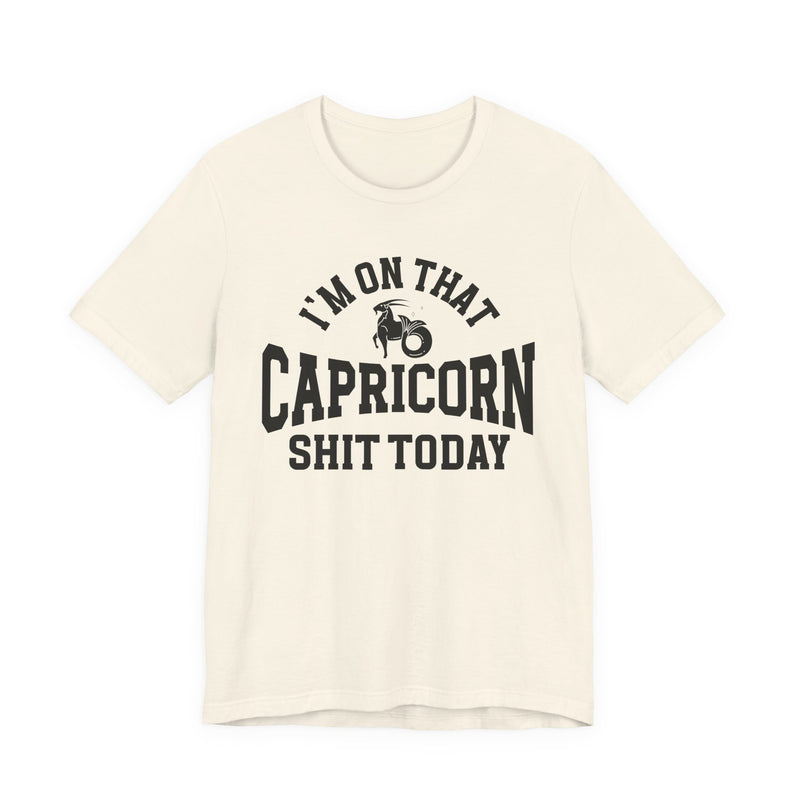 I'm On That Capricorn Shit Today T-Shirt