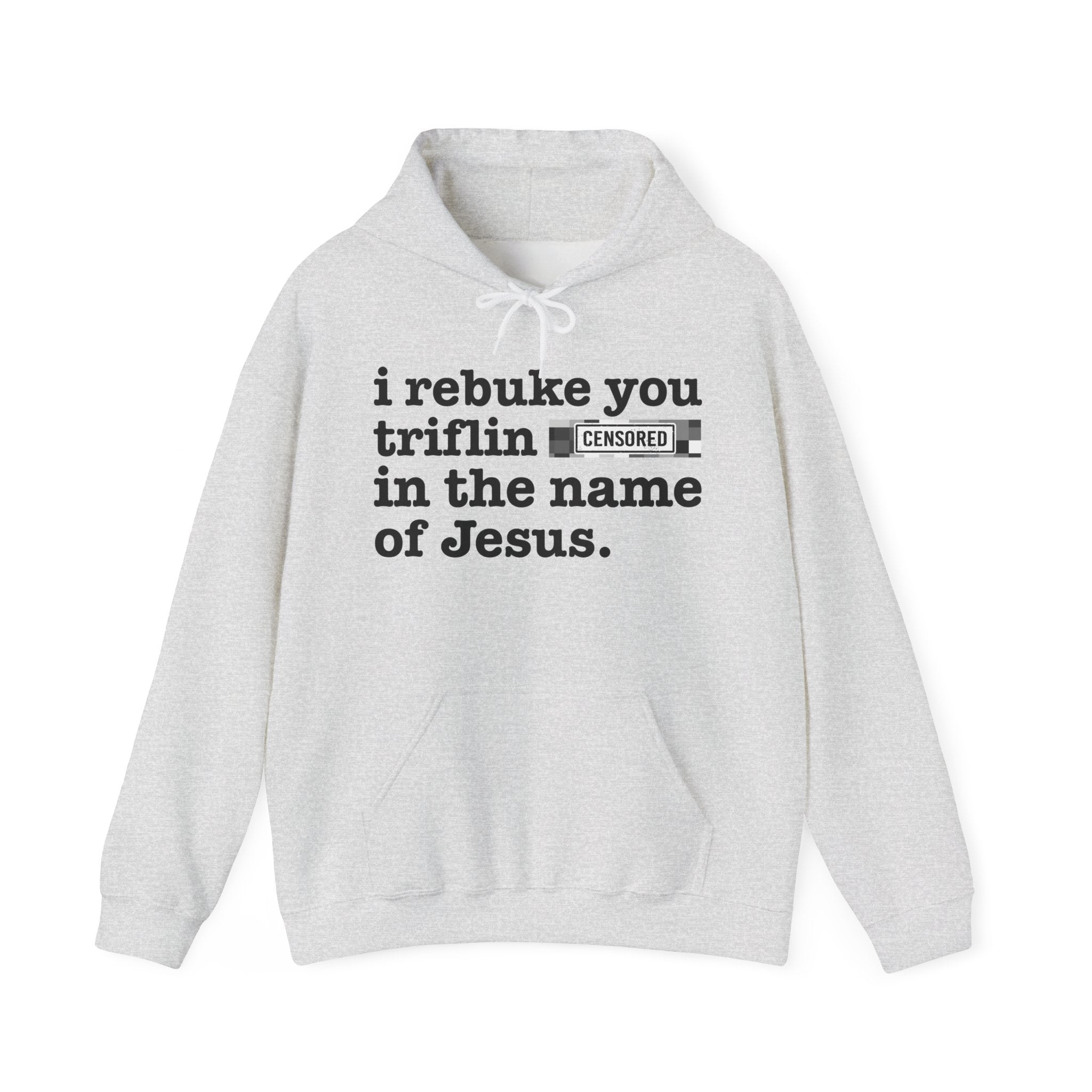 I rebuke you Triflin' Bitches in the name of Jesus — Sarcastic Christian Hoodie