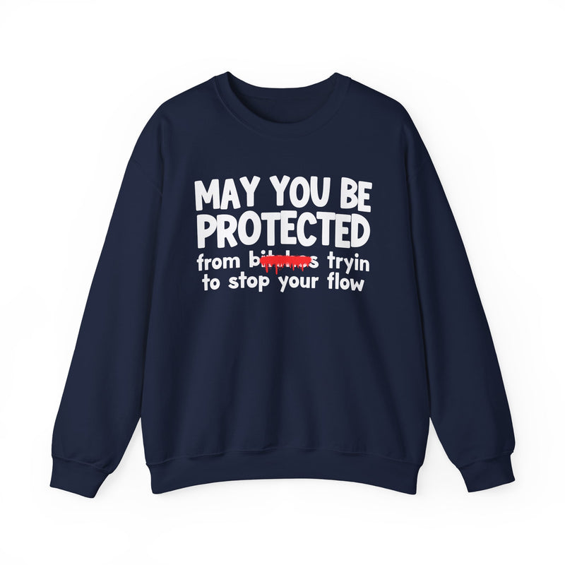 May You Be Protected From Bitches Tryin To Stop Your  Flow — Funny Protection Statement Sweatshirt