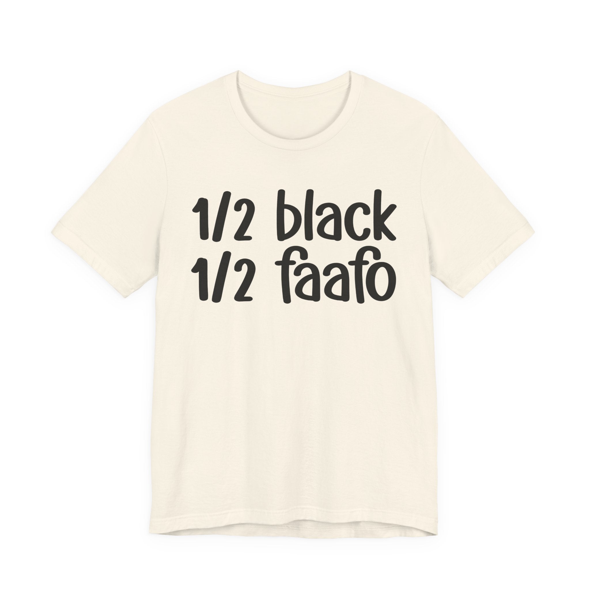1/2 Black 1/2 FAAFO T-shirt