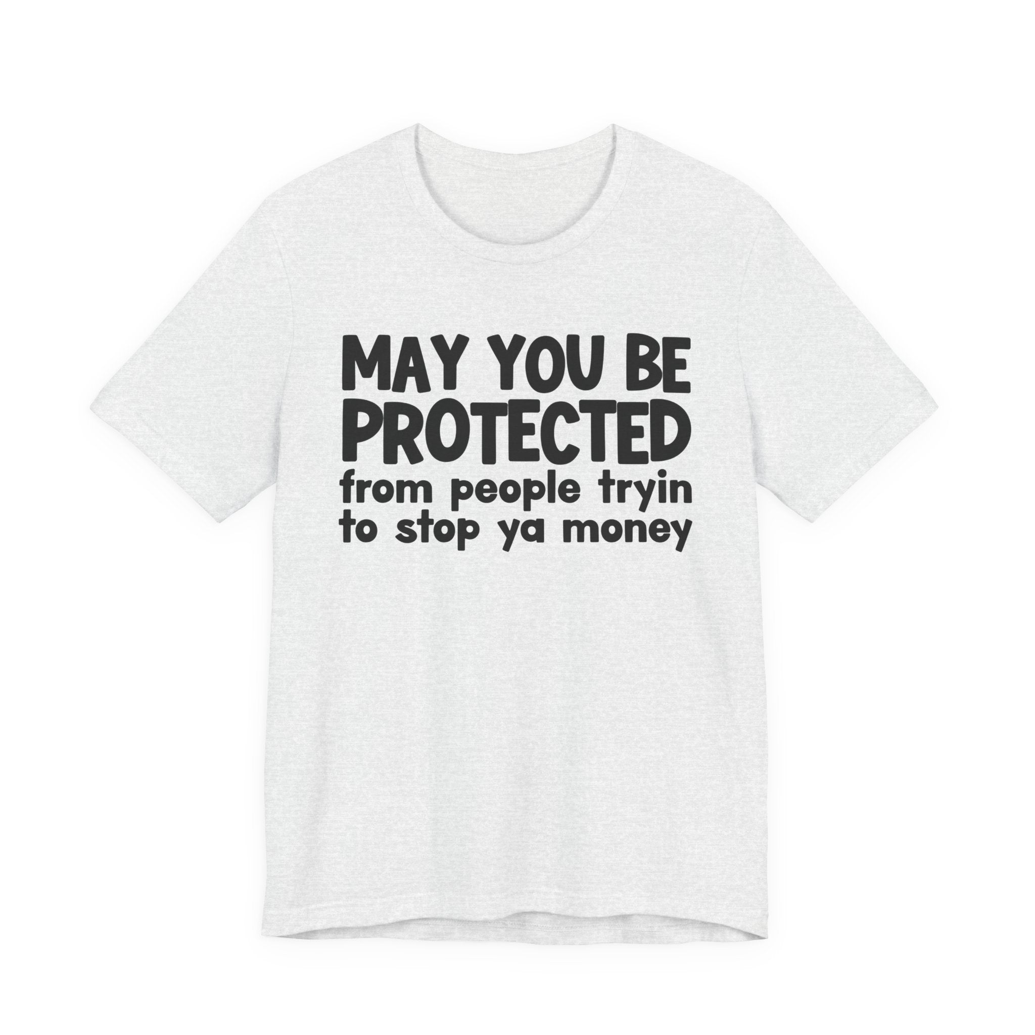 May You Be Protected From People Tryin To Stop Ya Money  — Funny Sarcastic Prayer Tee