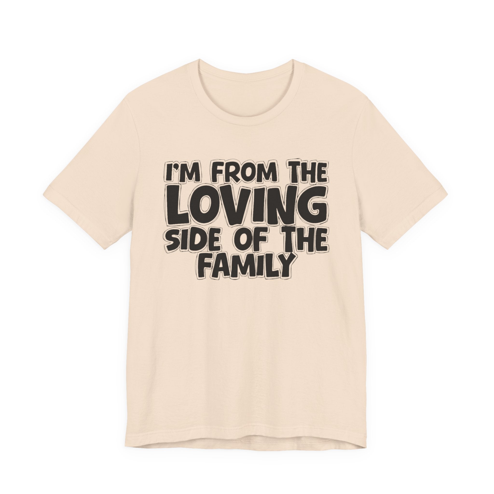 I'm From The Loving Side Of The Family - Humorous Family Pride T-Shirt