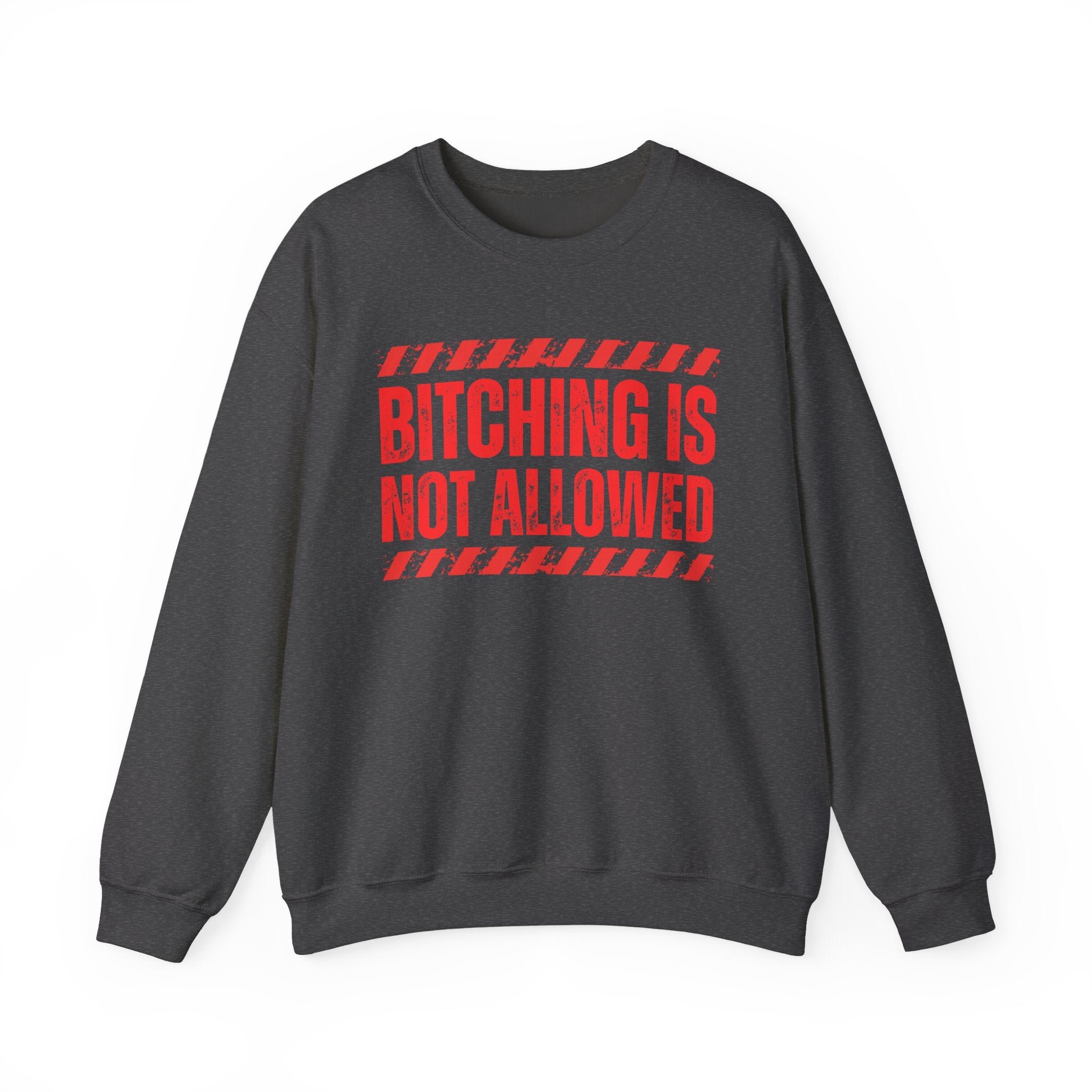 Bitching Is Not Allowed－Explicit No Complaining Sweatshirt
