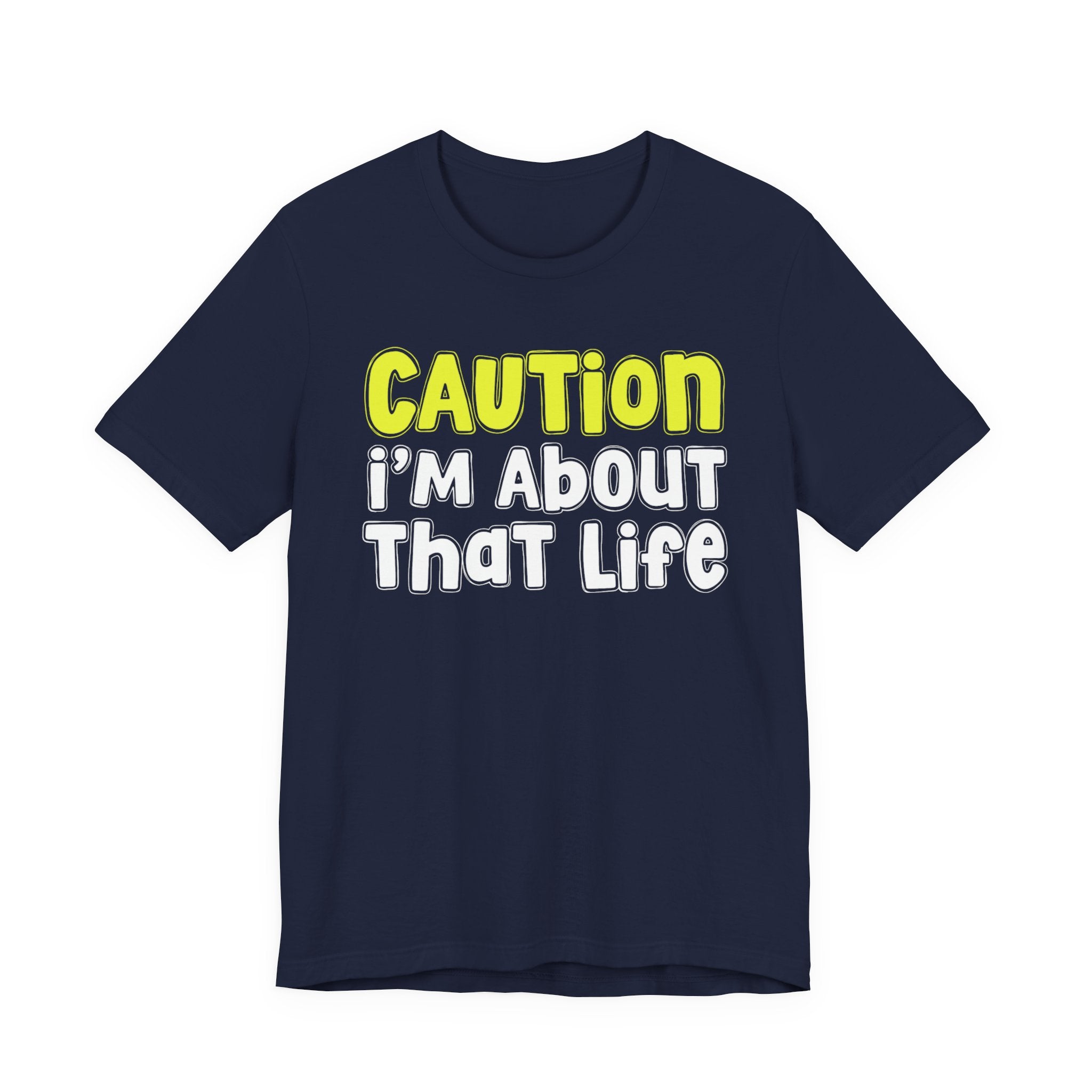 Caution I'm About That Life — Bold Warning Statement T-shirt