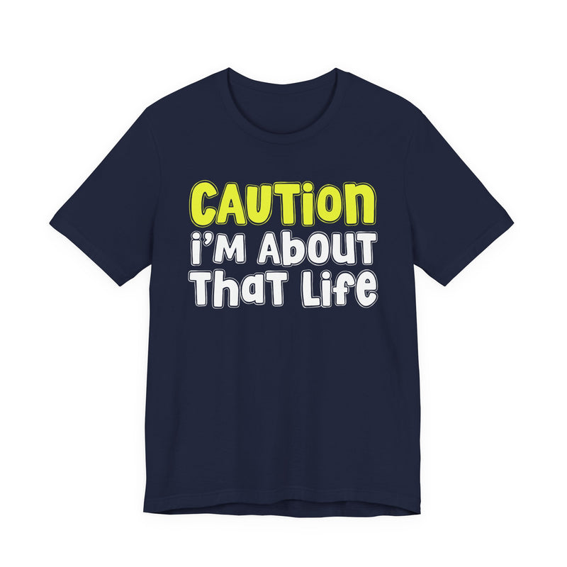 Caution I'm About That Life — Bold Warning Statement T-shirt