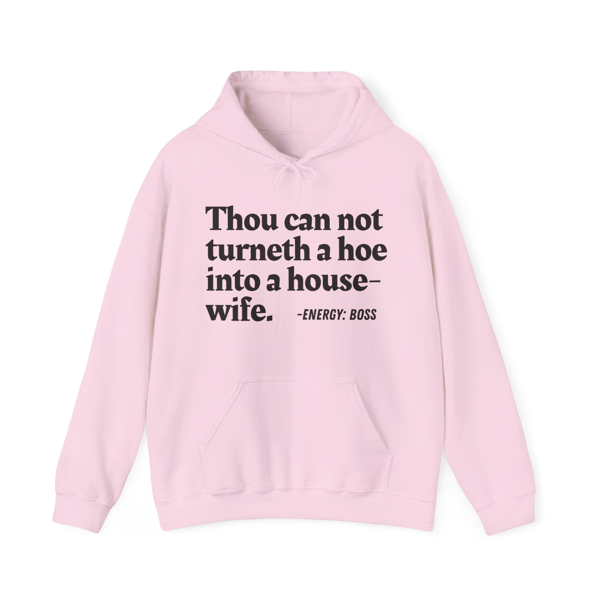 Thou Can Not Turneth A Hoe Into A House Wife - Hoodie