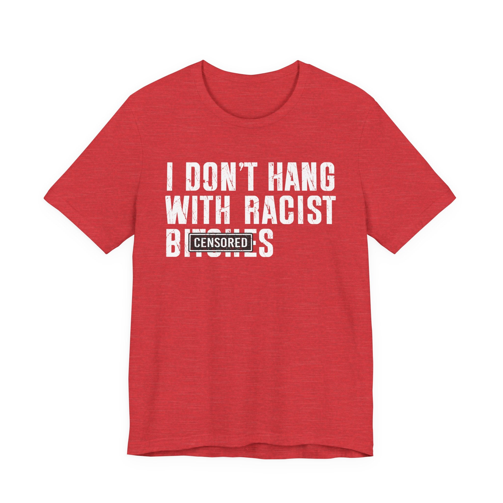 I Don't Fuck With Racist Bitches (censored) T-Shirt
