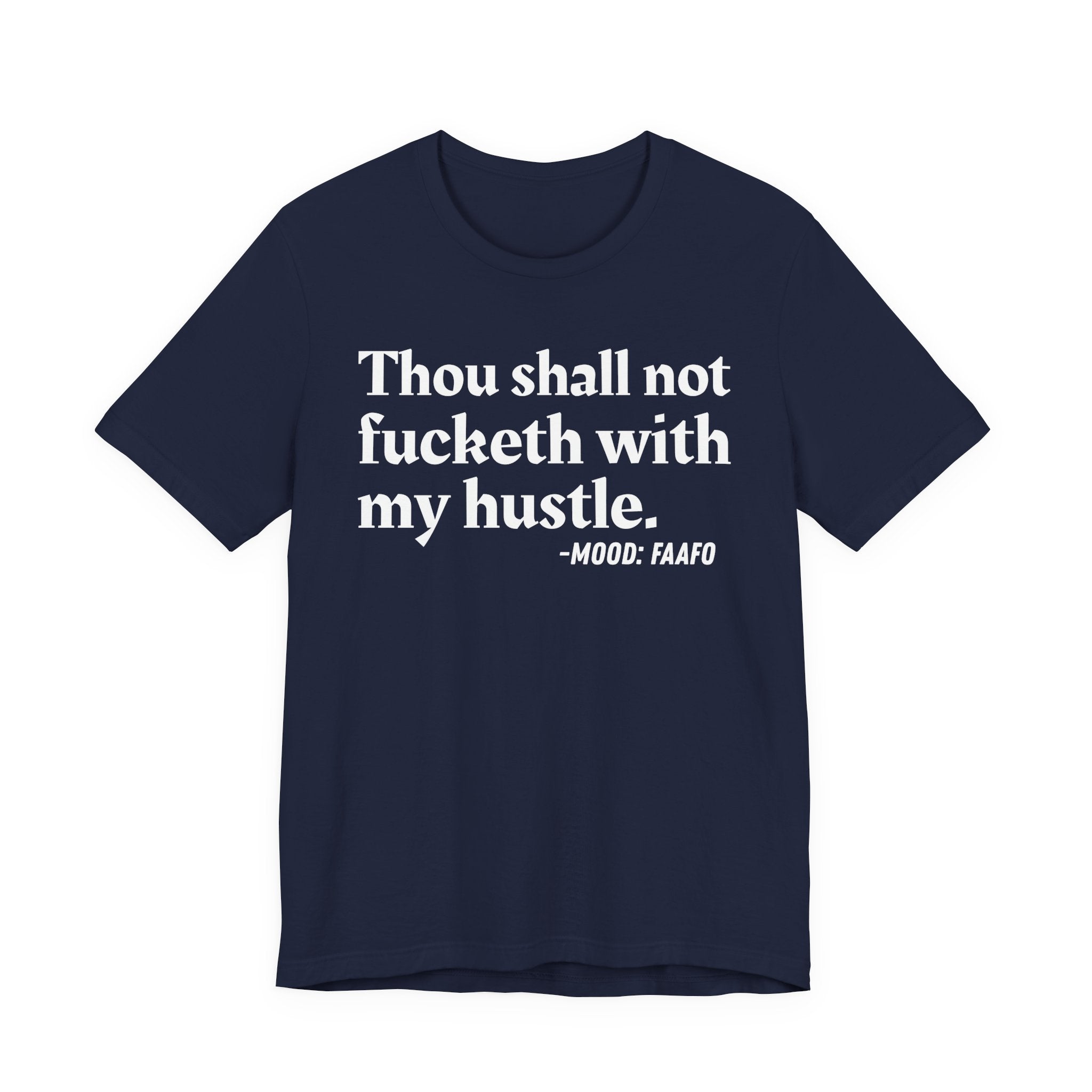 Thou Shall Not Fucketh With My Hustle Mood T-Shirt —  Statement T-Shirt