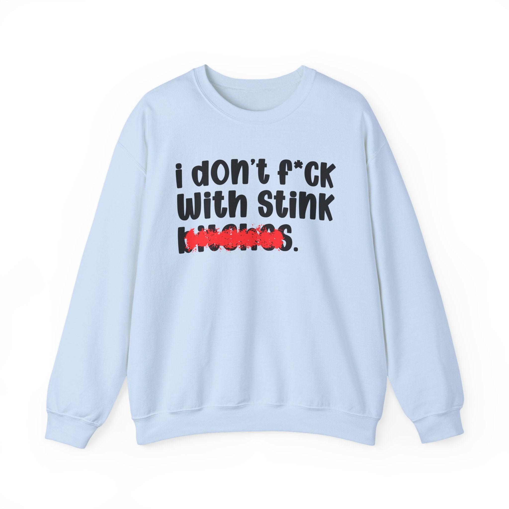 ION (I Don't) FUCK WIT STINK BITCHES — Bold Sarcastic Sweatshirt