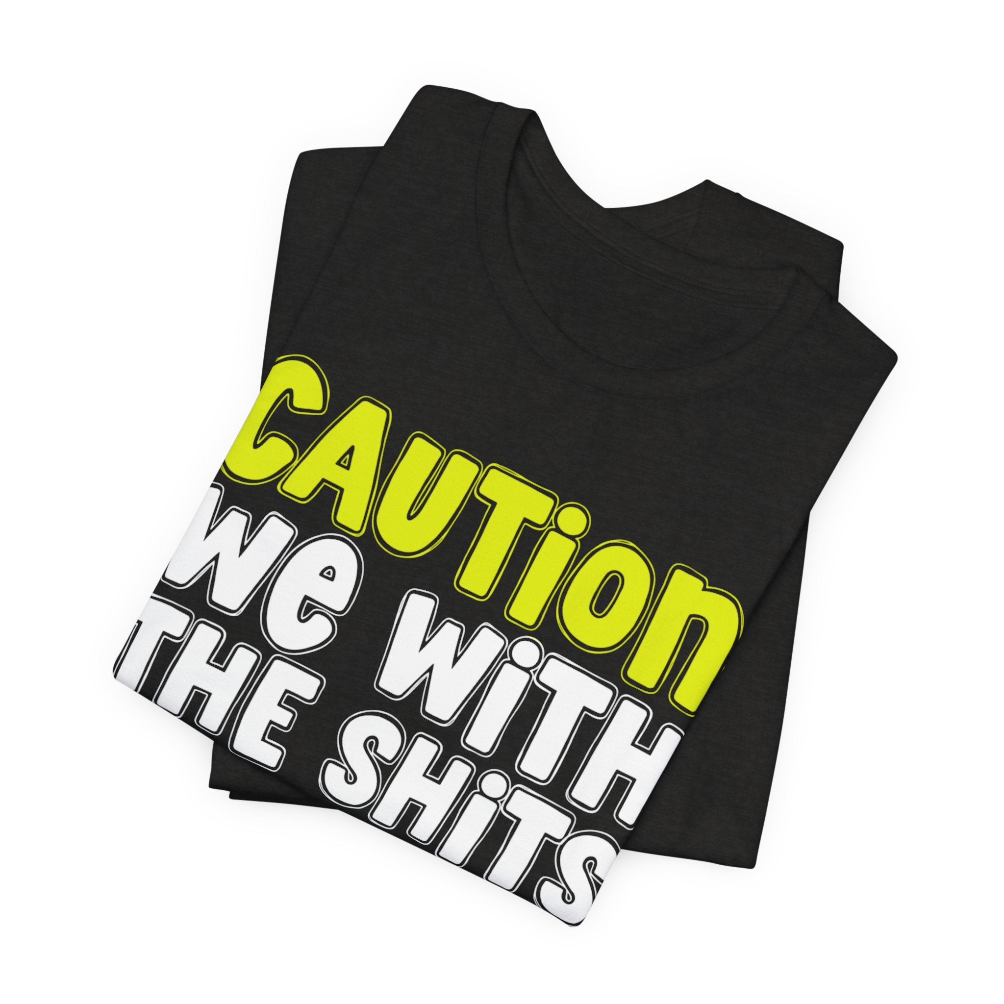 Caution We With The Shits — Urban Warning Statement (Yellow)