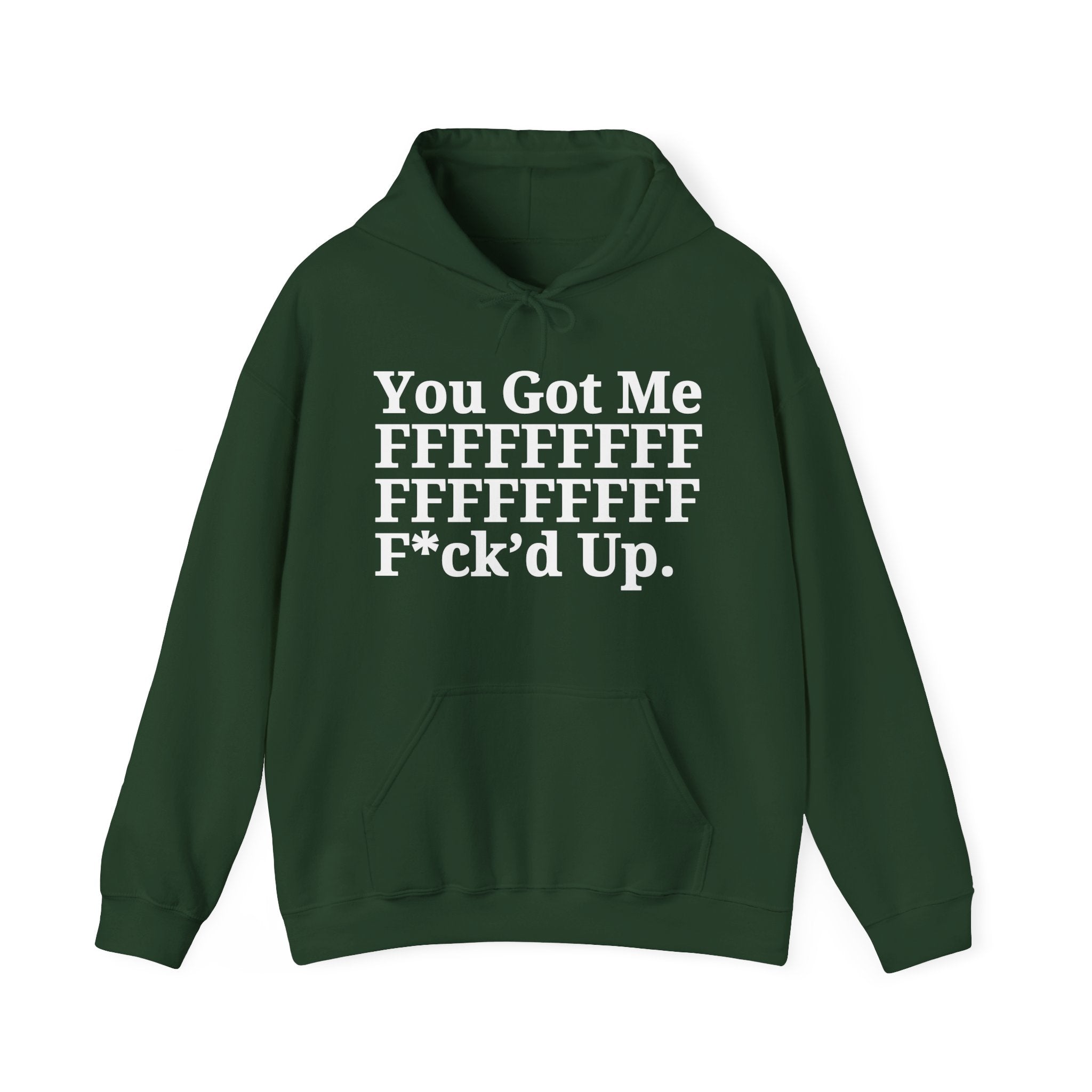 You Got Me FFFFFFFFFFFFFFFFFF Fuck'd Up - Hoodie