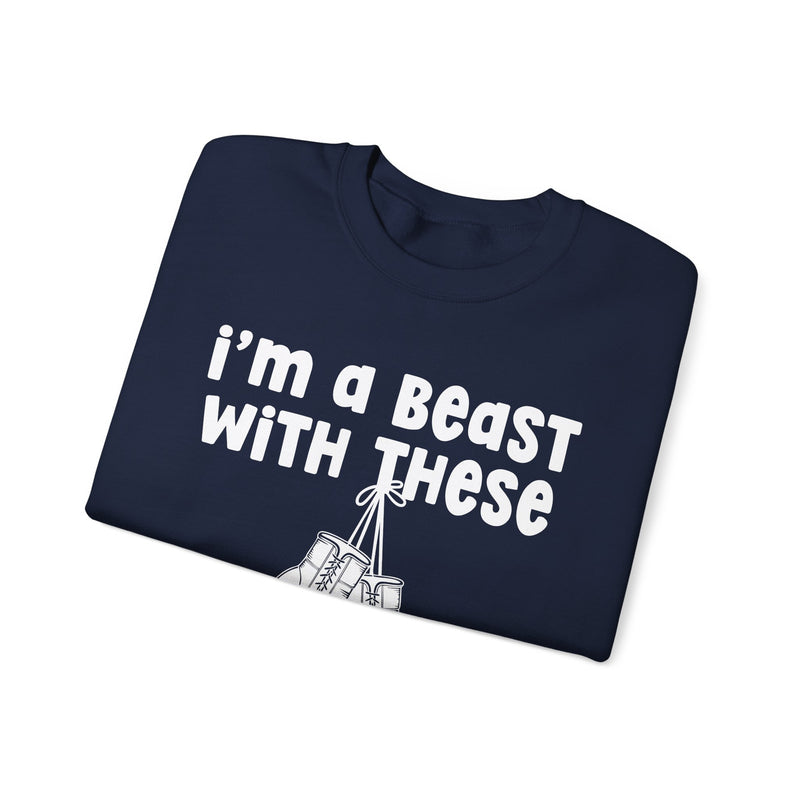 I'm A Beast With These － Boxing Sweatshirt