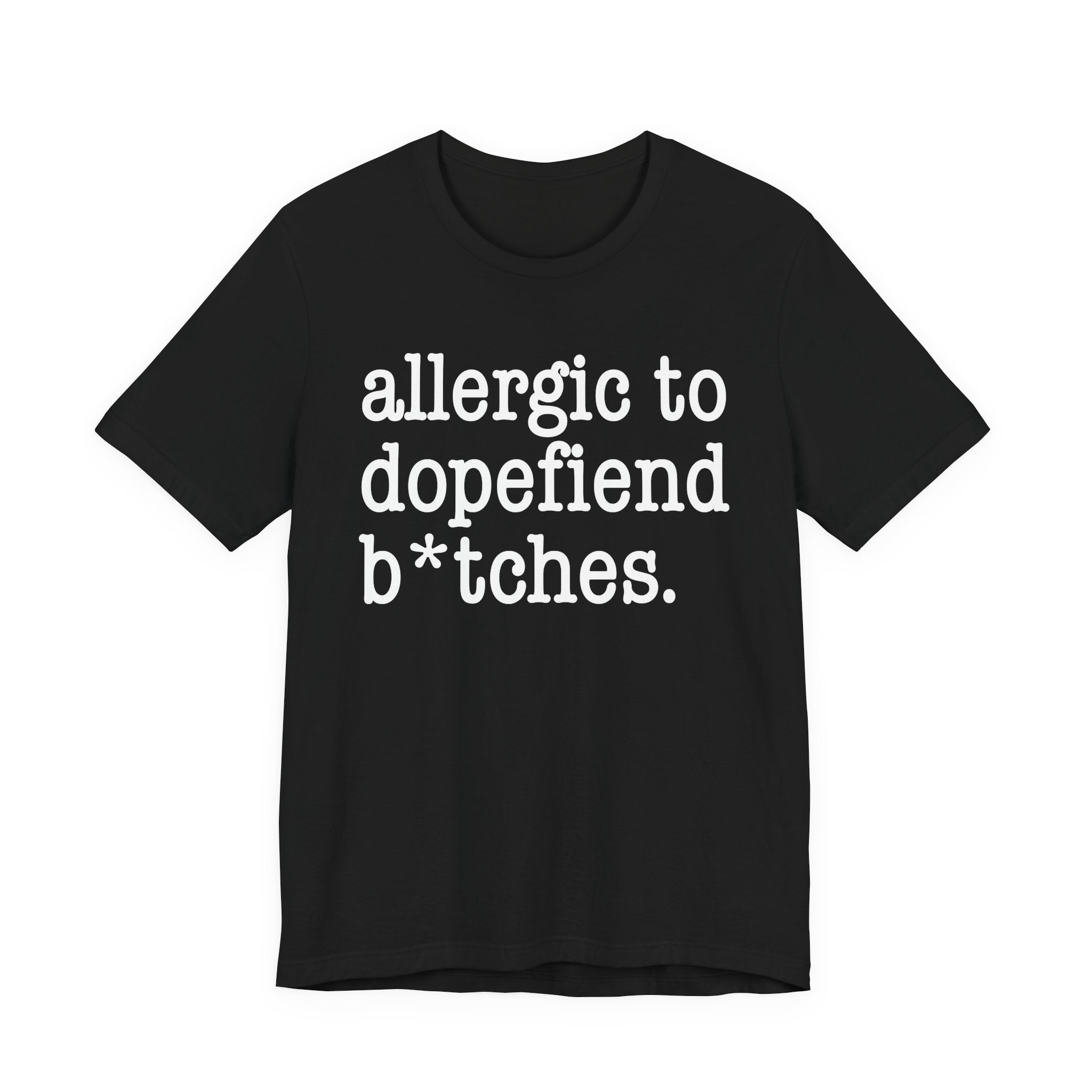 Allergic To Dopefiend Bitches — T-shirt