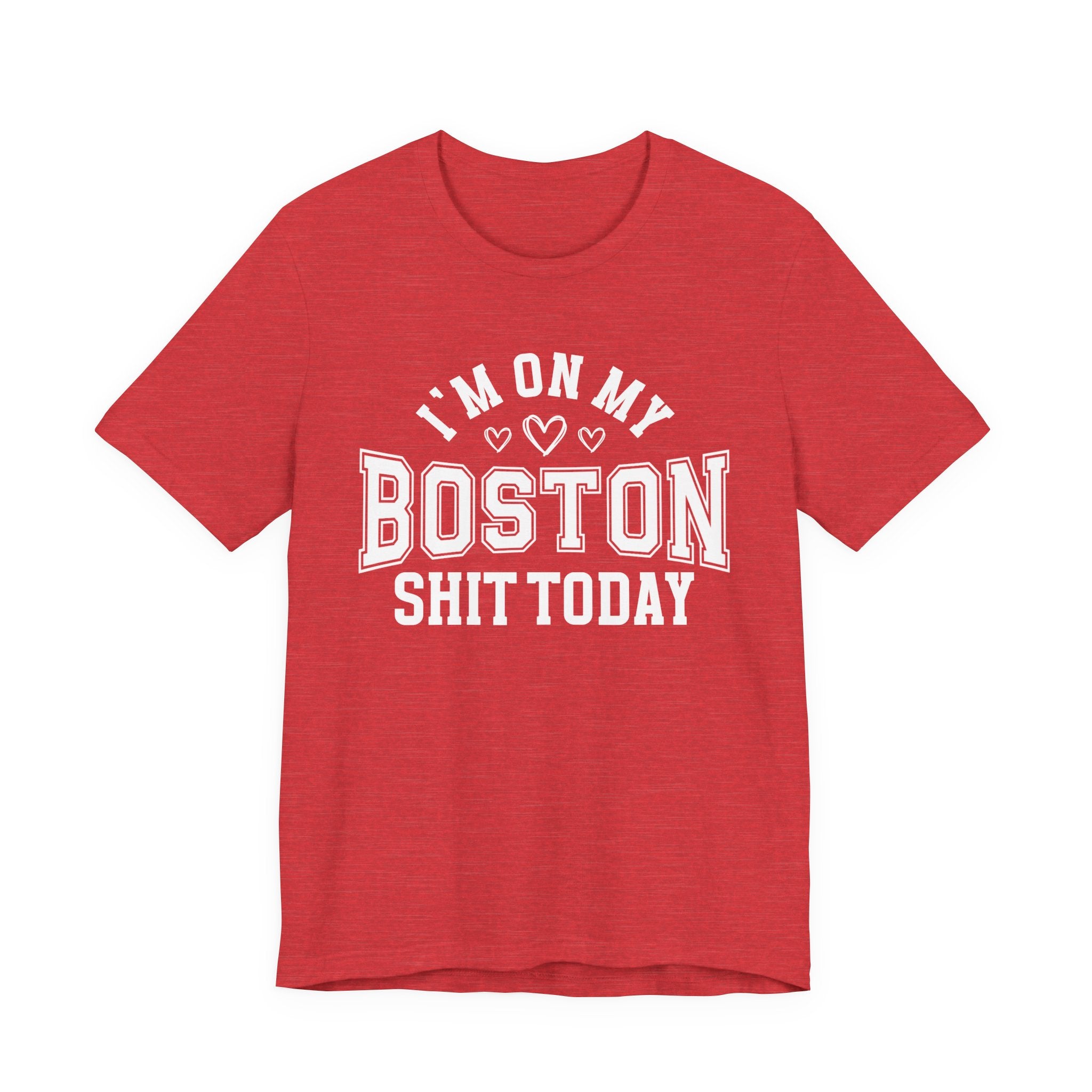 I'm On My Boston Shit Today (Heart Holes) T-shirt