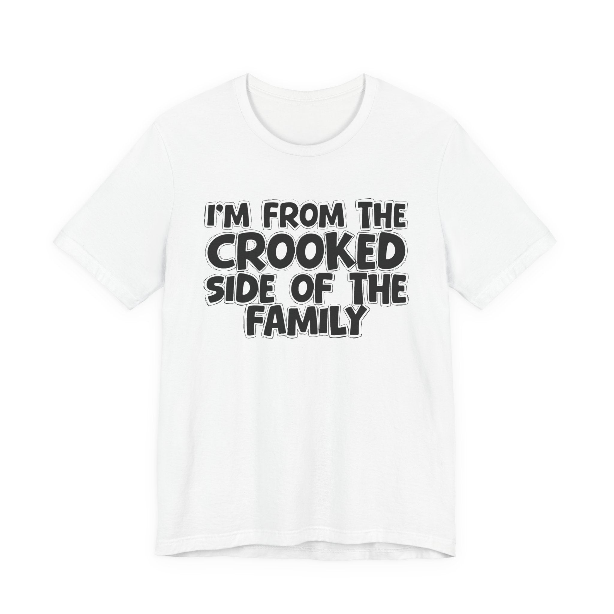 I'm From The Crooked Side of the Family — Funny Family Pride Tee