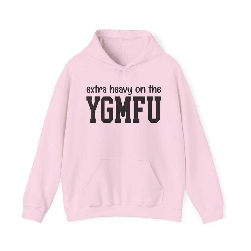Extra Heavy On The YGMFU — Hoodie