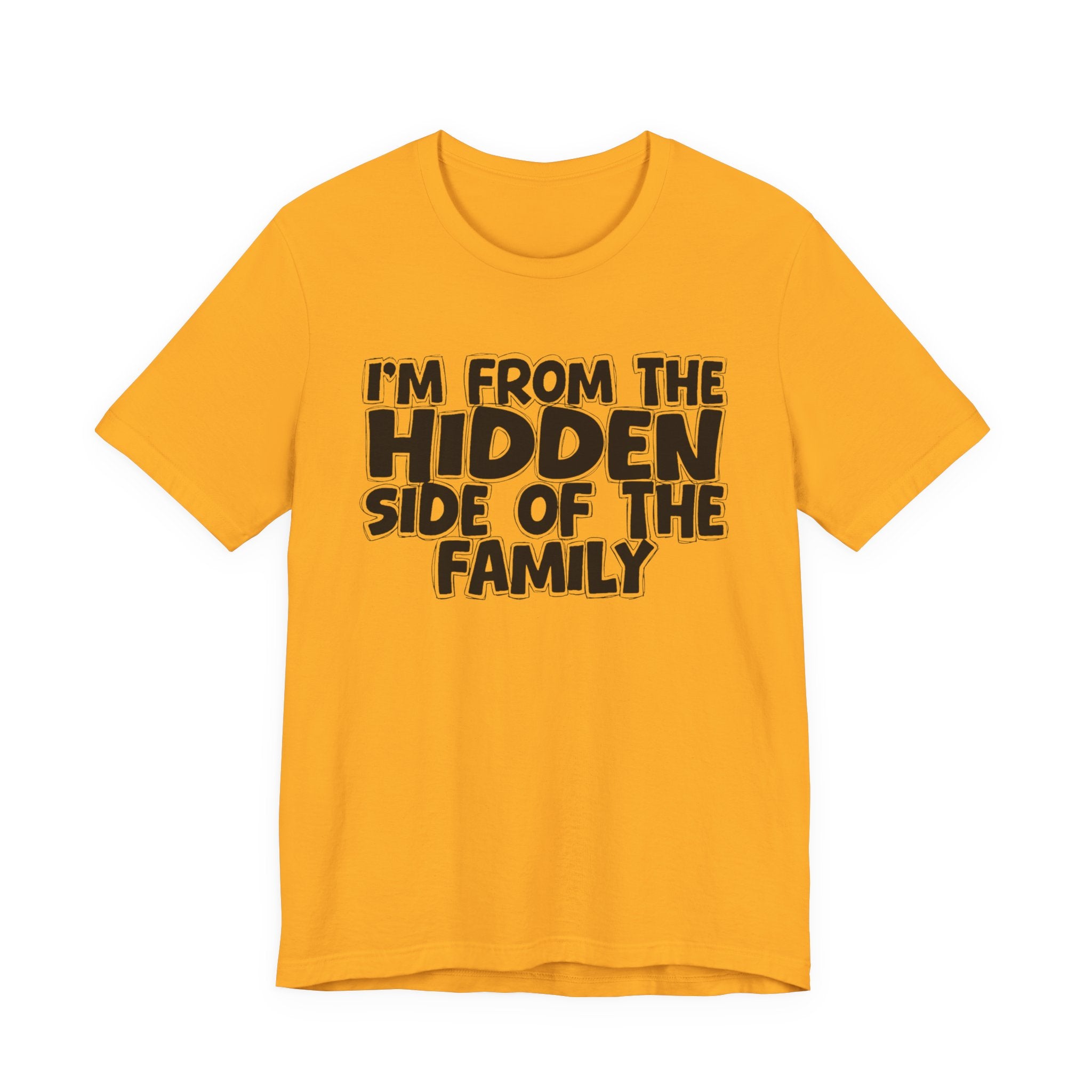 I'm From the Hidden Side of the Family — Humorous Family Pride T-Shirt