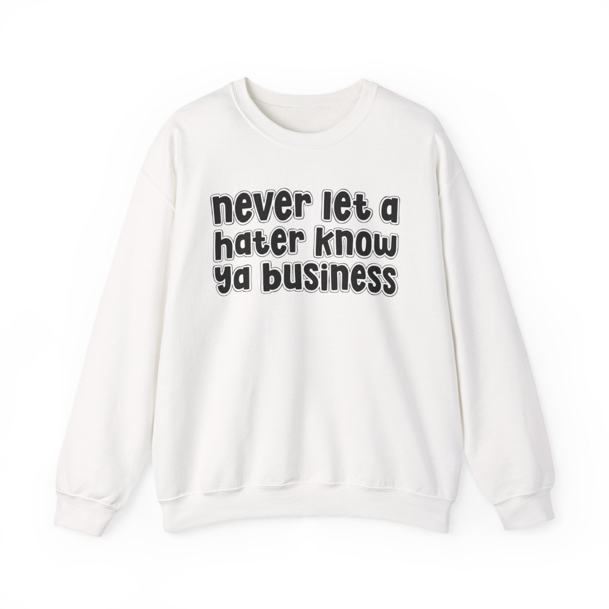 Never Let A Hater Know Ya Business － Urban Wisdom Sweatshirt
