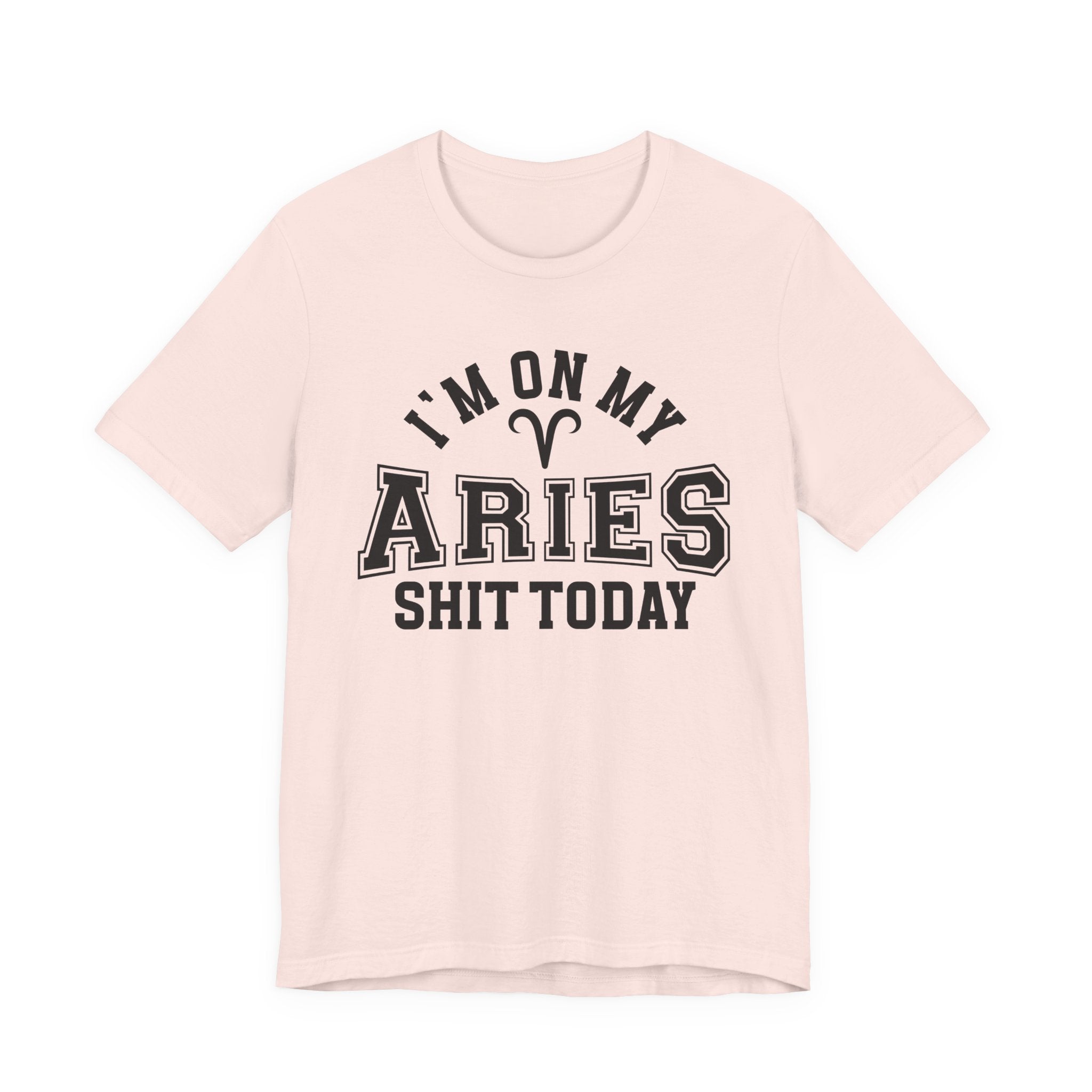I'm On My Aries Shit Today T-shirt