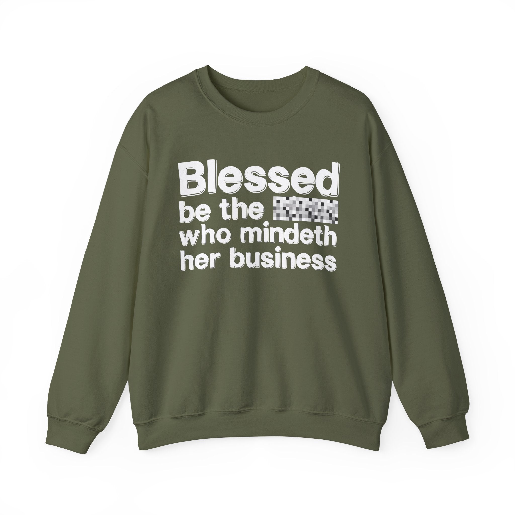Blessed Be The [Censored] Who Mindeth Her Business - Funny Inspirational Sweathsirt