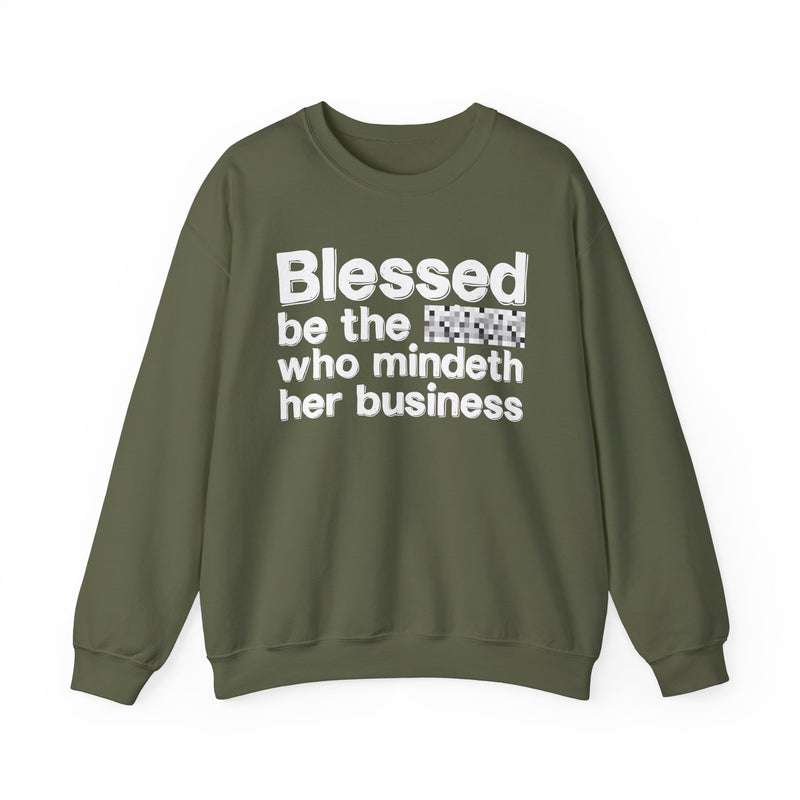 Blessed Be The [Censored] Who Mindeth Her Business — Funny Inspirational Sweathsirt