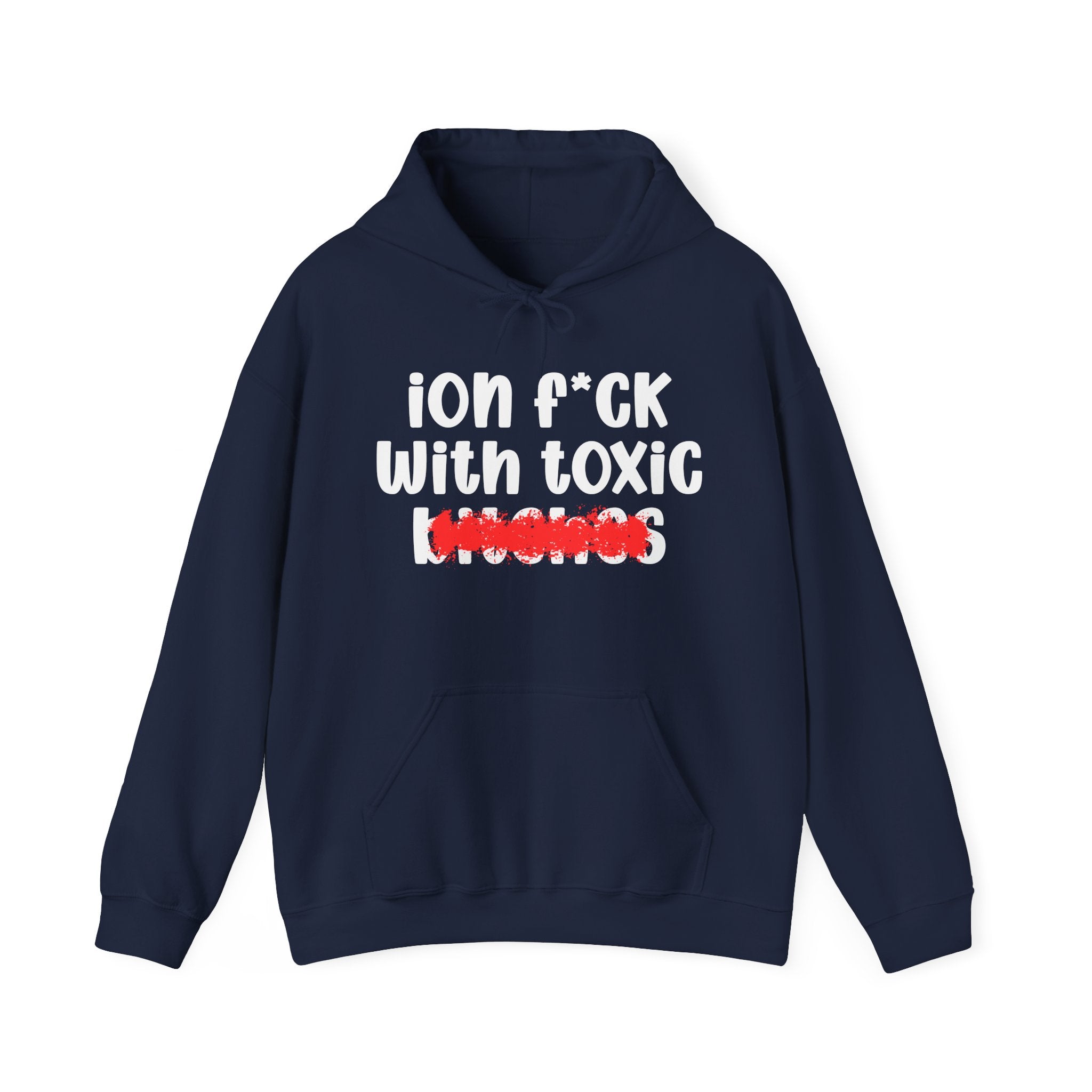 ION (I Don't) FUCK WITH TOXIC BITCHES — Bold Sarcastic Hoodie