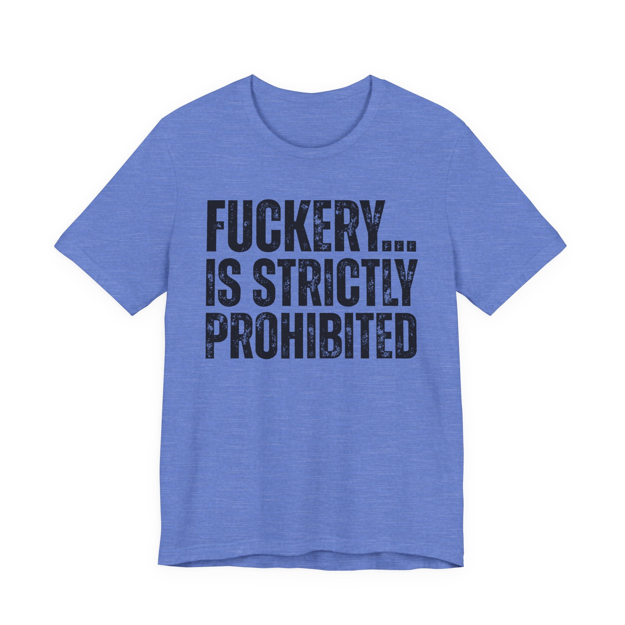 Fuckery...Is Strictly Prohibited — Sarcastic Statement T-Shirt