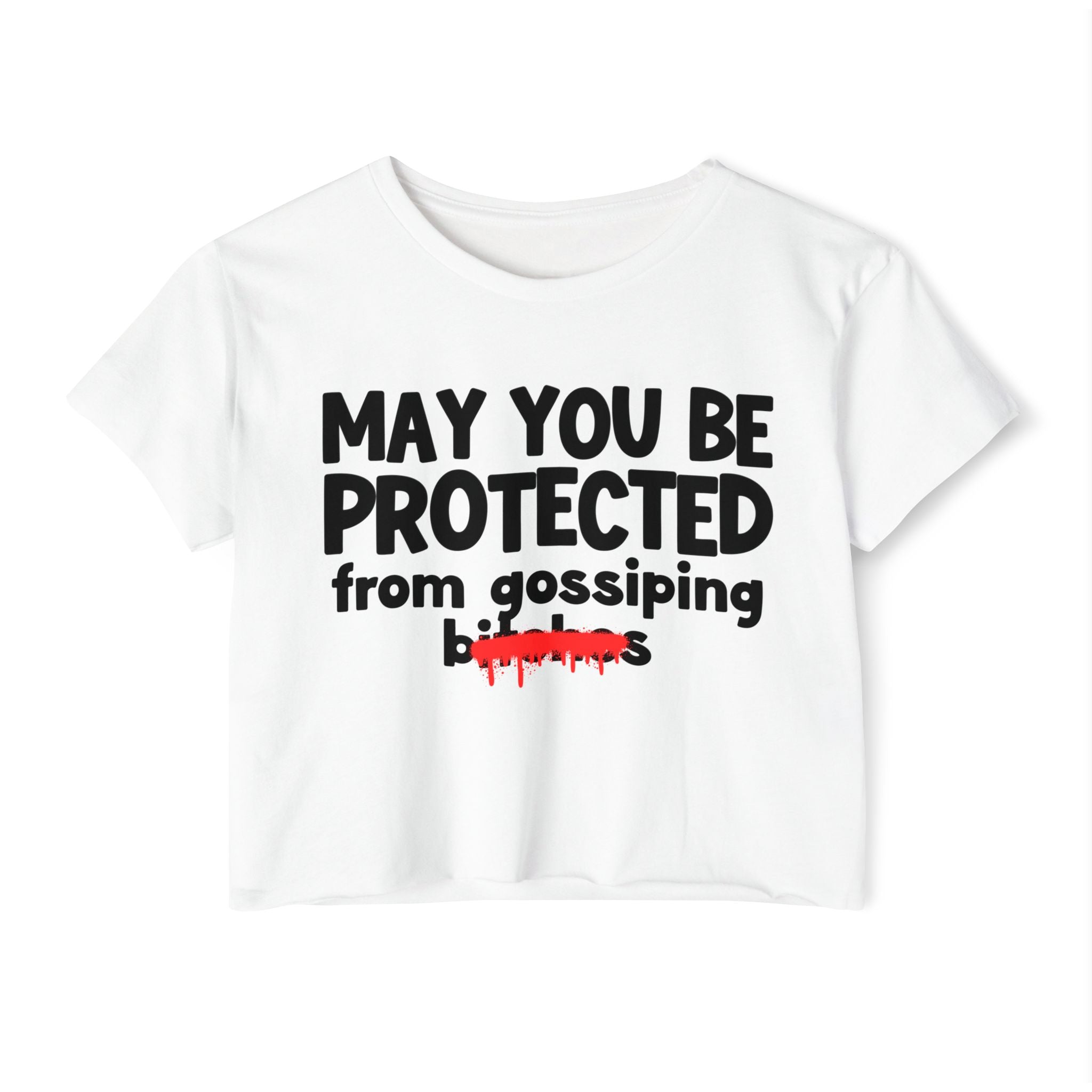 May You Be Protected From Gossiping Bitches — Funny Protection Statement Crop Top