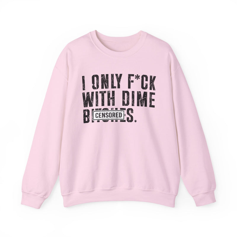 I Only Fuck With Dime Bitches—— Sweatshirt Censored