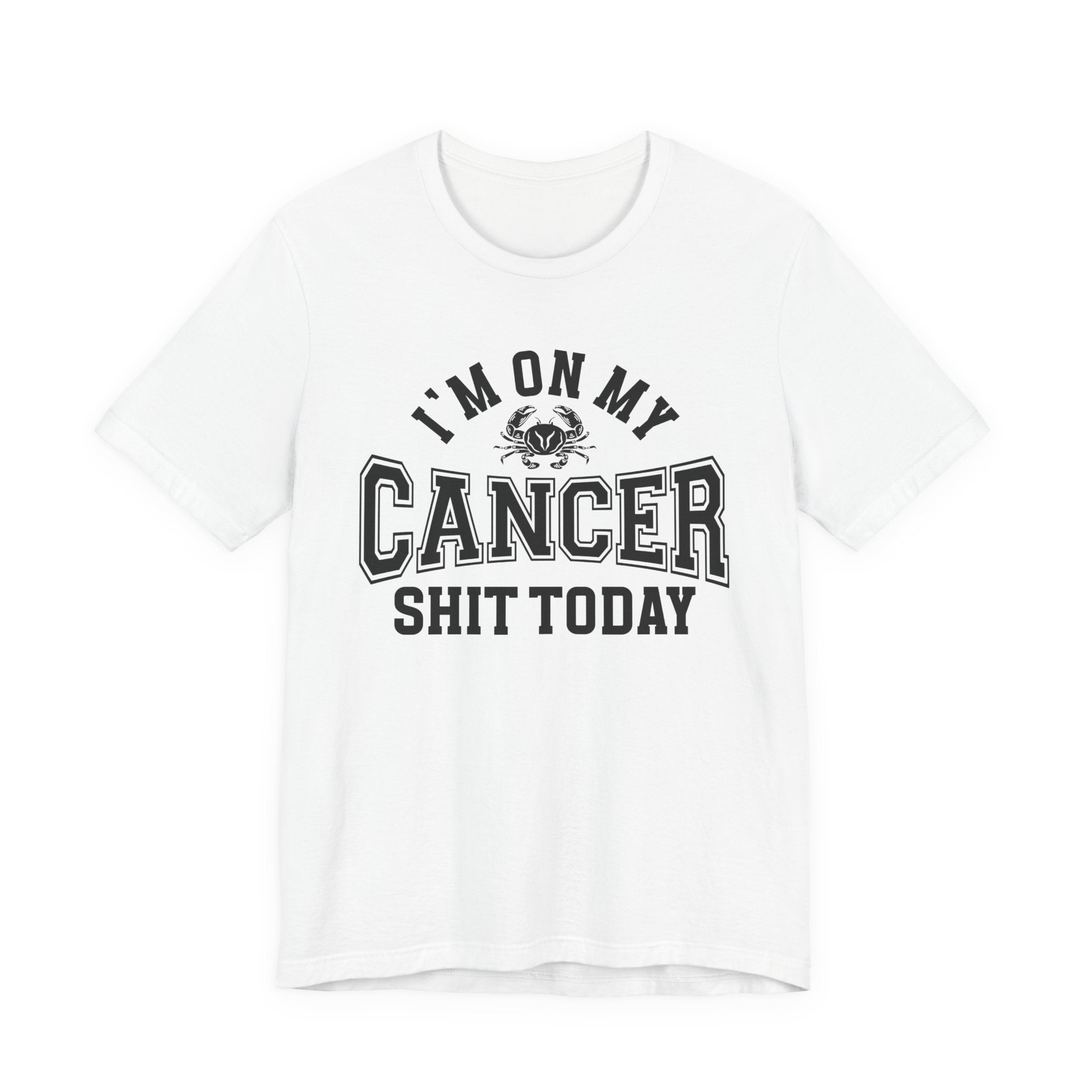 I'm On My Cancer Shit Today T-shirt